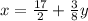 x = \frac{17}{2} + \frac{3}{8} y