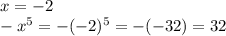 x=-2\\-x^5=-(-2)^5=-(-32)=32