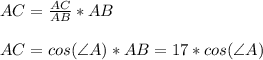 AC = \frac{AC}{AB} *AB\\\\AC = cos(\angle A)*AB = 17*cos(\angle A)