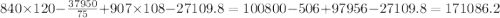 840 \times 120 - \frac{37950}{75} + 907 \times 108 - 27109.8 = 100800 - 506 + 97956 - 27109.8 = 171086.2