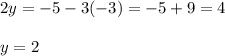 2y=-5-3(-3) = -5 + 9 = 4 \\ \\ y = 2