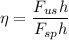 \eta = \dfrac{F_{us} h }{F_{sp} h }