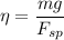 \eta = \dfrac{mg}{F_{sp} }