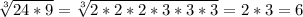 \sqrt[3]{24*9}=\sqrt[3]{2*2*2*3*3*3}=2*3=6