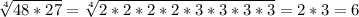 \sqrt[4]{48*27}=\sqrt[4]{2*2*2*2*3*3*3*3}=2*3=6