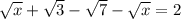 \sqrt{x} +\sqrt{3}-\sqrt{7}-\sqrt{x} = 2