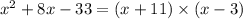 x {}^{2} + 8x - 33 = (x + 11) \times (x - 3)