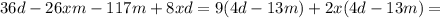 36d-26xm-117m+8xd=9(4d-13m)+2x(4d-13m)=