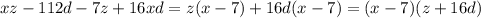 xz-112d-7z+16xd=z(x-7)+16d(x-7)=(x-7)(z+16d)