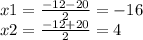 x1 = \frac{ - 12 - 20}{2} = - 16 \\ x2 = \frac{ - 12 + 20}{2} = 4