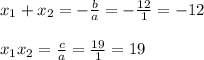 x_1+x_2=-\frac{b}{a}=-\frac{12}{1}=-12\\\\&#10;x_1x_2=\frac{c}{a}=\frac{19}{1}=19\\\\