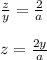 \frac{z}{y} = \frac{2}{a} \\ \\ z= \frac{2y}{a} \\