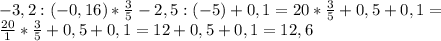 -3,2:(-0,16)* \frac{3}{5}-2,5:(-5)+0,1=20* \frac{3}{5}+0,5+0,1= \\ \frac{20}{1}* \frac{3}{5}+0,5+0,1=12+0,5+0,1=12,6