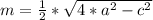 m= \frac{1}{2} * \sqrt{4*a^2-c^2}