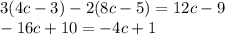 3(4c - 3) - 2(8c - 5) = 12c - 9 \\ - 16c + 10 = - 4c + 1