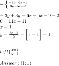 \\+\left \{ { {-3y=6x-9} \atop {3y=5x-2} } \right.\\\\-3y+3y=6x+5x-9-2\\ 0=11x-11\\ x=1\\ y=\frac{5x-2}{3}=\bigg [ x=1 \bigg ] = 1\\\\\\left\{ { {x=1} \atop {y=1} } \right.\\ \\Answer:(1;1)