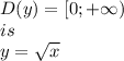 D(y)=[0;+\infty) \\is\\ y=\sqrt{x}\\