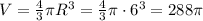 V=\frac{4}{3}\pi R^3=\frac{4}{3}\pi\cdot 6^3=288\pi