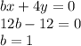 bx+4y=0 \\ 12b-12=0 \\ b=1