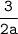 \tt \displaystyle \frac3{2a}