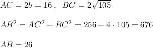 AC=2b=16\; ,\; \; BC=2\sqrt{105}\\\\AB^2=AC^2+BC^2=256+4\cdot 105=676\\\\AB=26