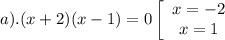 a) .(x+2)(x-1)=0 \left[\begin{array}{ccc}x=-2\\x=1\end