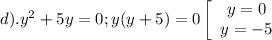 d). y^{2} +5y=0; y(y+5)=0 \left[\begin{array}{ccc}y=0\\y=-5\end