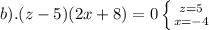 b).(z-5)(2x+8)=0 \left \{ {{z=5} \atop {x=-4}} \right.