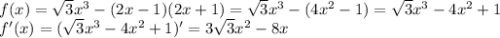 f(x)= \sqrt{3}x^3-(2x-1)(2x+1)=\sqrt{3}x^3-(4x^2-1)=\sqrt{3}x^3-4x^2+1 \\ f'(x)=(\sqrt{3}x^3-4x^2+1)' = 3 \sqrt{3}x^2-8x