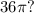 36 \pi ?