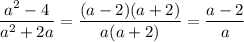 \displaystyle \frac{a^2-4}{a^2+2a}= \frac{(a-2)(a+2)}{a(a+2)}= \frac{a-2}{a}