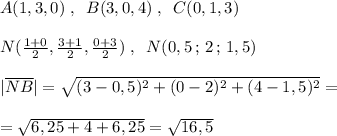 A(1,3,0)\; ,\; \; B(3,0,4)\; ,\; \; C(0,1,3)\\\\N(\frac{1+0}{2},\frac{3+1}{2},\frac{0+3}{2})\; ,\; \; N(0,5\, ;\, 2\, ;\, 1,5)\\\\|\overline {NB}|=\sqrt{(3-0,5)^2+(0-2)^2+(4-1,5)^2}=\\\\=\sqrt{6,25+4+6,25}=\sqrt{16,5}