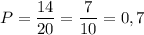 P= \dfrac{14}{20}= \dfrac{7}{10} =0,7