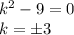 k^2-9=0\\ k=\pm 3