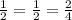 \frac{1}{2}=\frac{1}{2}=\frac{2}{4}