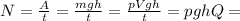 N= \frac{A}{t} = \frac{mgh}{t}= \frac{pVgh}{t} = pghQ=