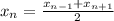 x_{n} = \frac{ x_{n - 1} + x_{n + 1} }{2}