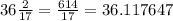 36 \frac{2}{17} = \frac{614}{17} = 36.117647 \\