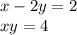 x - 2y = 2 \\ xy = 4