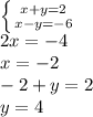 \left \{ {{x+y=2} \atop {x-y=-6}} \right. \\2x=-4\\x=-2\\-2+y=2\\y=4