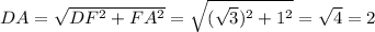 DA=\sqrt{DF^2+FA^2}=\sqrt{(\sqrt{3})^2+1^2}=\sqrt{4}=2