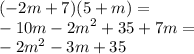 ( -2 m + 7)(5 + m) = \\ - 10m - {2m}^{2} + 35 + 7m = \\ - {2m}^{2} - 3m + 35