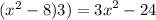 ( {x}^{2} - 8)3) = {3x}^{2} - 24