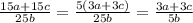 \frac{15a + 15c}{25b} = \frac{5(3a + 3c)}{25b} = \frac{3a + 3c}{5b}