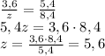 \frac{3,6}{z} = \frac{5,4}{8,4} \\ 5,4z=3,6 \cdot 8,4 \\ z = \frac{3,6 \cdot 8,4}{5,4} = 5,6