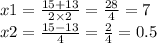 x1 = \frac{15 + 13}{2 \times 2} = \frac{28}{4} = 7 \\ x2 = \frac{15 - 13}{4} = \frac{2}{4} = 0.5