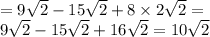 = 9 \sqrt{2} - 15 \sqrt{2} + 8 \times 2 \sqrt{2} = \\ 9 \sqrt{2} - 15 \sqrt{2} + 16 \sqrt{2} = 10 \sqrt{2}