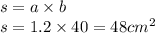 s = a \times b \\ s = 1.2 \times 40 = 48cm^{2}