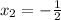 x_{2} =- \frac{1}{2}