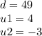 d = 49 \\ u1 = 4 \\ u2 = - 3